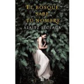 El bosque sabe tu nombre (Alaitz Leceaga)